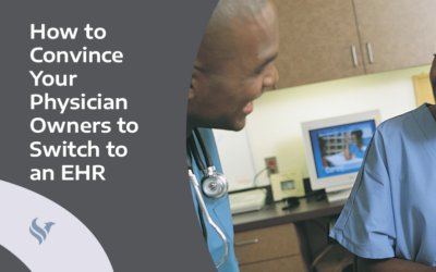 How to Convince Your Physician Owners to Switch to an EHR