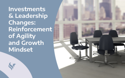 Investments & Leadership Changes: Reinforcement of Agility and Growth Mindset