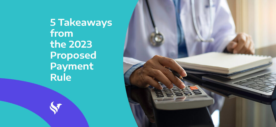 Five Key Takeaways from the CMS 2023 Proposed Payment Rule