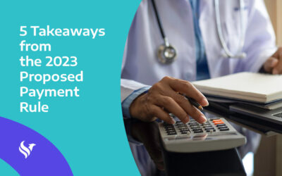 Five Key Takeaways from the CMS 2023 Proposed Payment Rule