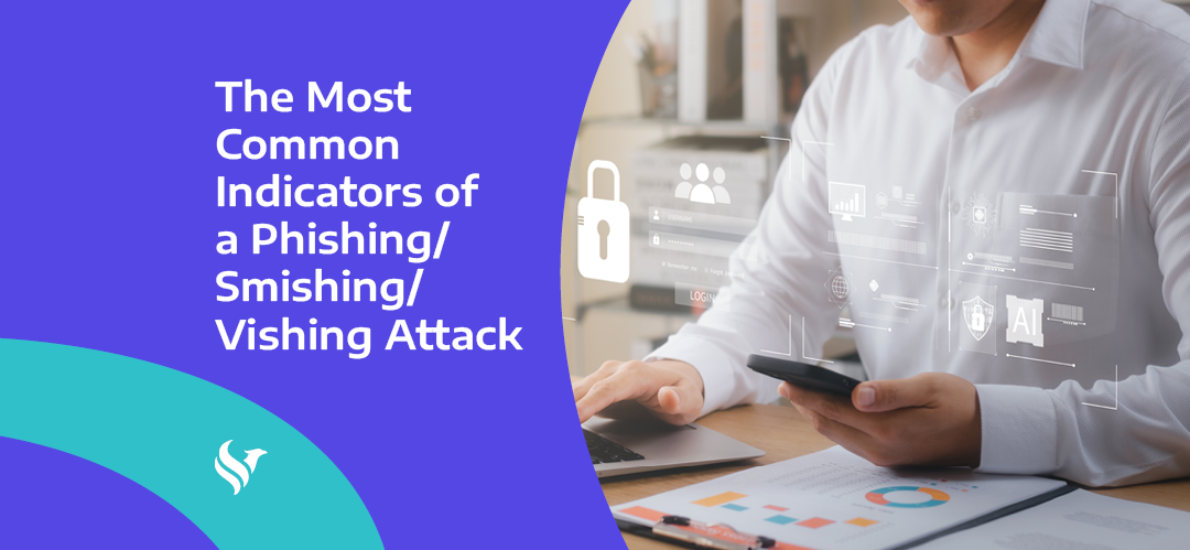 The Most Common Indicators of a Phishing/Smishing/Vishing Attack