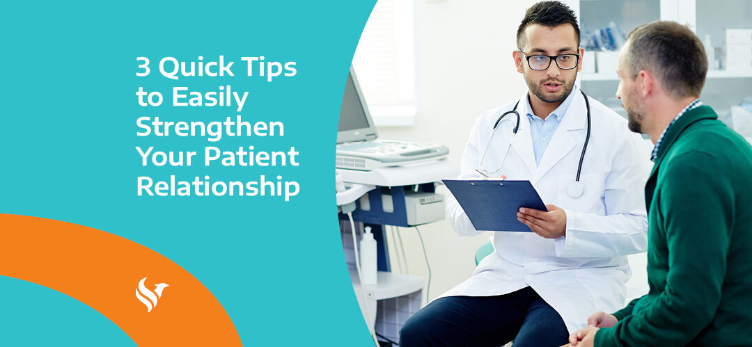 3 Quick Tips to Easily Strengthen Your Patient Relationship
