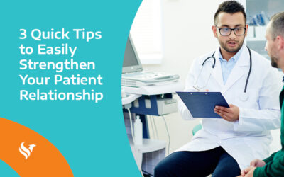 3 Quick Tips to Easily Strengthen Your Patient Relationship