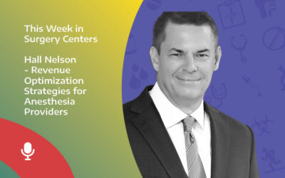 This Week in Surgery Centers: Hal Nelson – Revenue Optimization Strategies for Anesthesia Providers