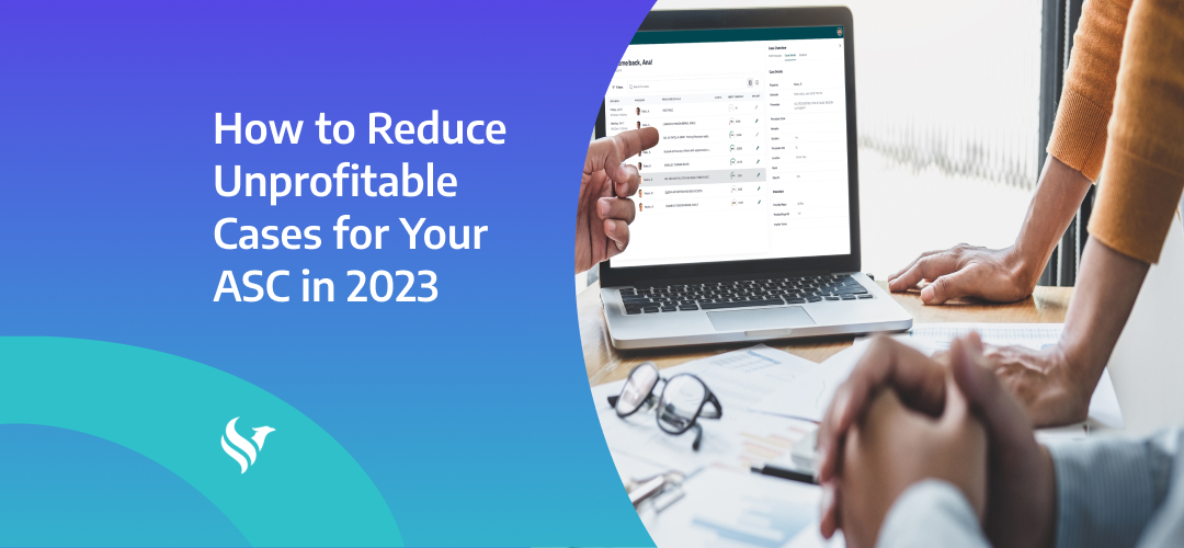 How to Reduce Unprofitable Cases for Your ASC in 2023