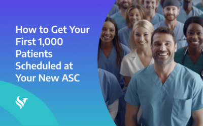 How to Get Your First 1,000 Patients Scheduled at Your New ASC