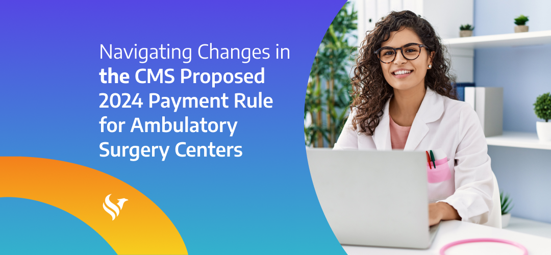 Navigating Changes in the CMS Proposed 2024 Payment Rule for Ambulatory Surgery Centers (ASCs)