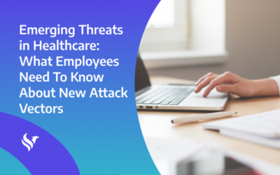 Emerging Threats in Healthcare: What Employees Need to Know About New Attack Vectors