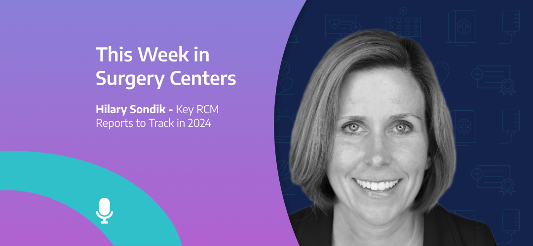 This Week in Surgery Centers: Hilary Sondik – Key RCM Reports to Track in 2024