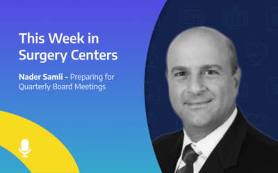 This Week in Surgery Centers: Nader Samii – Preparing for Quarterly Board Meetings
