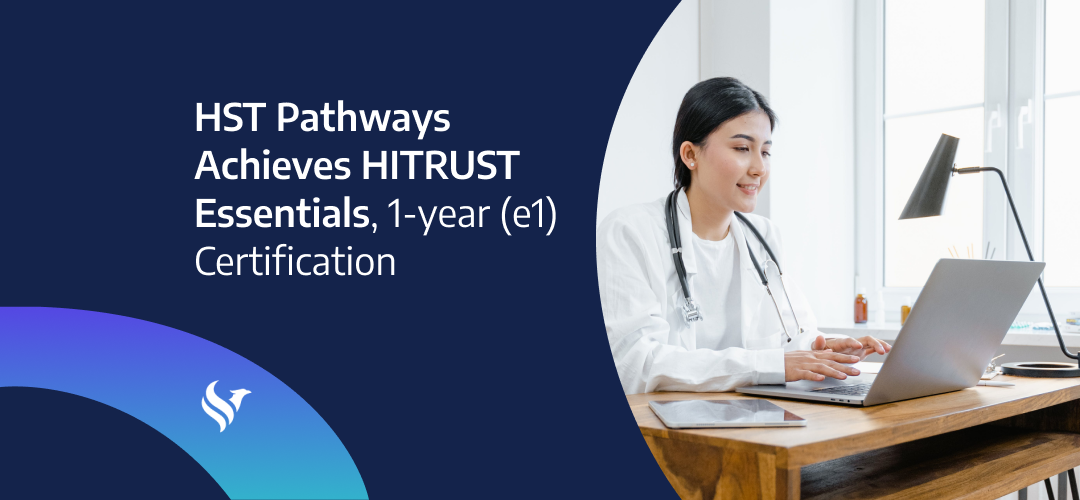 HST Pathways Achieves HITRUST Essentials, 1-year (e1) Certification