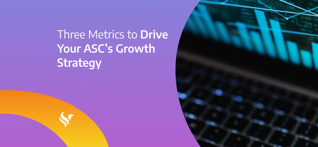 Three Metrics to Drive Your ASC’s Growth Strategy