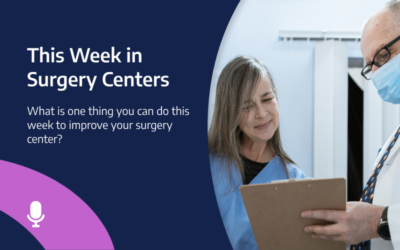 This Week in Surgery Centers: Highlight Reel – What is one thing you can do this week to improve your surgery center?