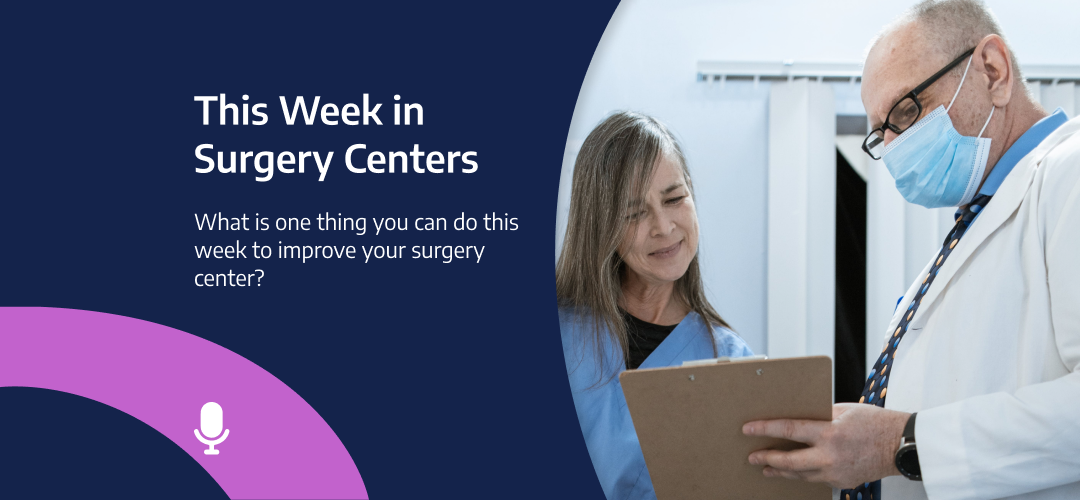 This Week in Surgery Centers: Highlight Reel – What is one thing you can do this week to improve your surgery center?