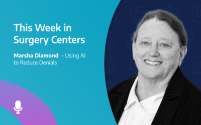 This Week in Surgery Centers: Marsha Diamond – Using AI to Reduce Denials