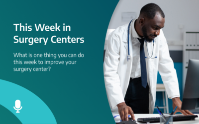 This Week in Surgery Centers: Highlight Reel – What is one thing you can do this week to improve your surgery center?