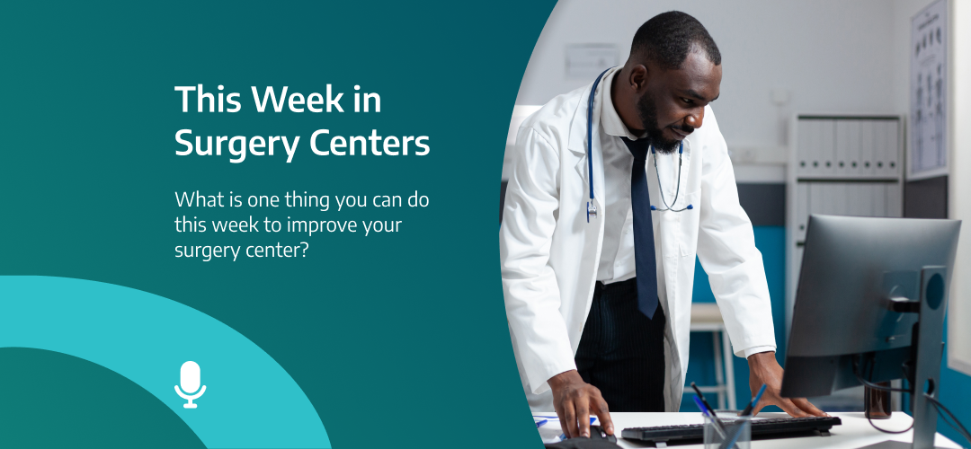 This Week in Surgery Centers: Highlight Reel – What is one thing you can do this week to improve your surgery center?