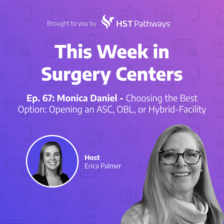 Monica Daniel – Choosing the Best Option: Opening an ASC, OBL, or Hybrid-Facility