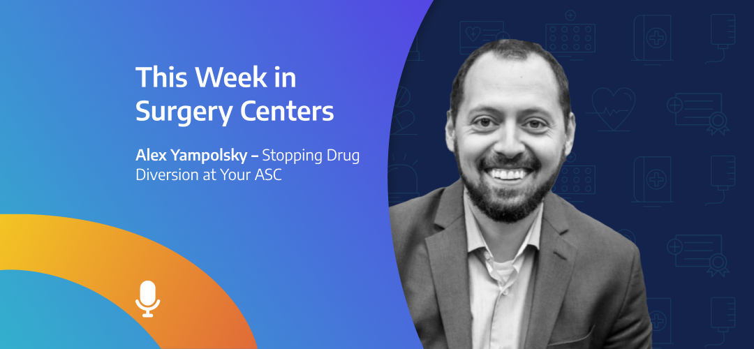 Alex Yampolsky – Stopping Drug Diversion at Your ASC