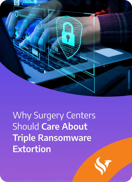 Why Surgery Centers Should Care About Triple Ransomware Extortion