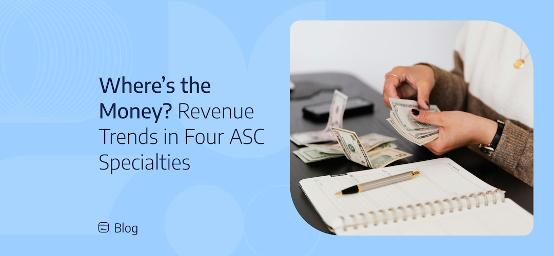 Where’s the Money? Revenue Trends in Four ASC Specialties
