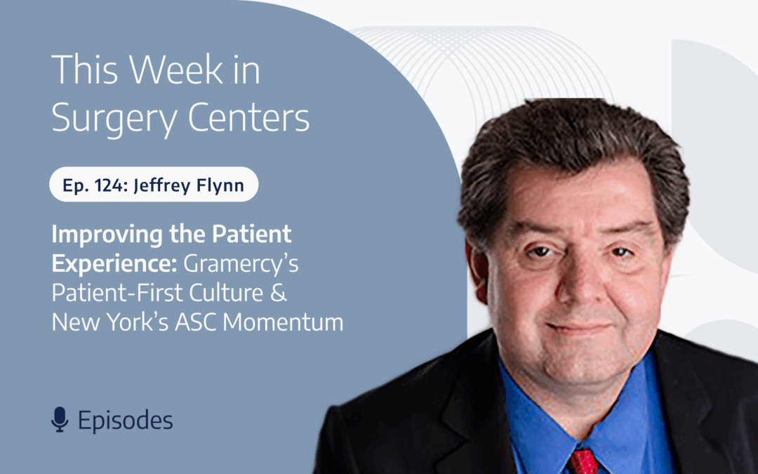 Improving the Patient Experience - Patient-First Culture at Gramercy Surgery Center and ASC Policy Momentum in New York
